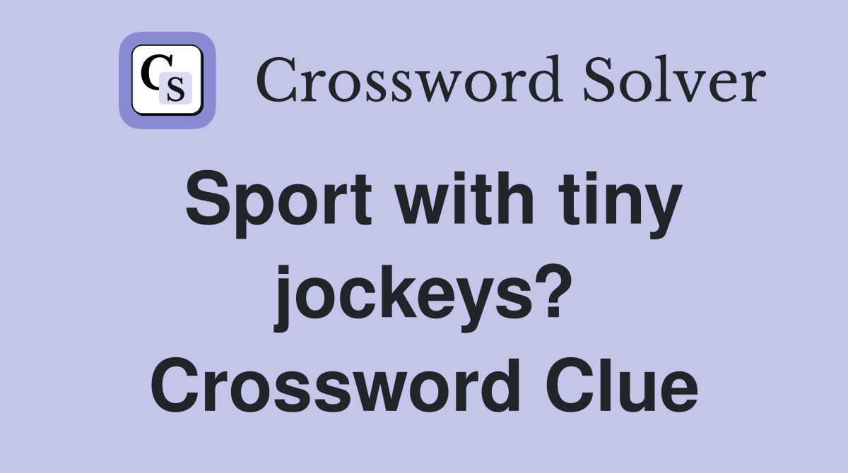 Sport with tiny jockeys? Crossword Clue Answers Crossword Solver
